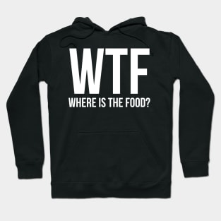 WTF where's the food? Hoodie